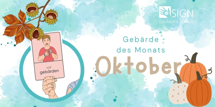 Illustration mit einem herbstlichen Thema. Links oben Kastanienzweig mit Bl&auml;ttern und offenen Kastanien. In der Bildmitte eine Zeichnung einer Person mit einer Geb&auml;rde und dem Text auf der Karte &bdquo;wir geb&auml;rden&ldquo;. Darunter die Worte &bdquo;Geb&auml;rde des Monats Oktober&ldquo; in verschiedenen Schriftarten. Rechts unten drei K&uuml;rbisse in Orange, Wei&szlig; und Hellgr&uuml;n. Der Hintergrund ist aquarellartig in Blau und Wei&szlig; mit dem Logo &bdquo;SIGN Geb&auml;rden lernen&ldquo; oben rechts.