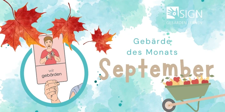 Illustration mit herbstlichem Design: Zwei rote Ahornbl&auml;tter links oben, Text "SIGN Geb&auml;rden lernen" oben rechts, darunter "Geb&auml;rde des Monats September". Ein Kreis zeigt eine Person mit Handzeichen, darunter die Worte "wir geb&auml;rden". Rechts steht eine Schubkarre mit roten &Auml;pfeln. Hintergrund in Aquarelloptik in T&uuml;rkis- und Blaut&ouml;nen.