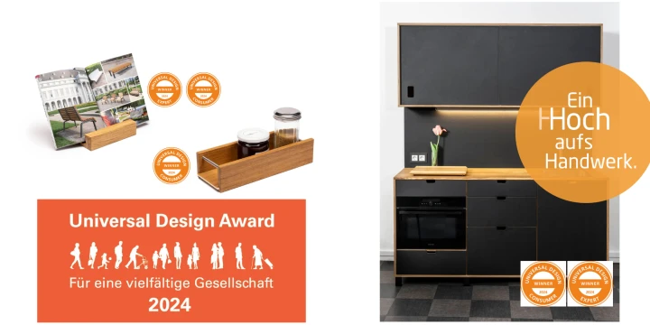Links: Werbegrafik bestehend aus Produktfoto mit Holz-Organizer und zwei Gl&auml;sern, Darstellung einer Brosch&uuml;re mit Geb&auml;udebildern, drei Award-Logos und Text: "Universal Design Award f&uuml;r eine vielf&auml;ltige Gesellschaft 2024" auf orangem Hintergrund.   
Rechts: Dunkelgraue K&uuml;cheneinheit mit Holzelementen, stehende Glasvase mit Blume auf der Arbeitsfl&auml;che, gro&szlig;er oranger Kreis mit Text: "Ein Hoch aufs Handwerk." Unten zwei Award-Logos wie links.